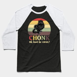 Chonk Oh Lawd He Comin' Baseball T-Shirt